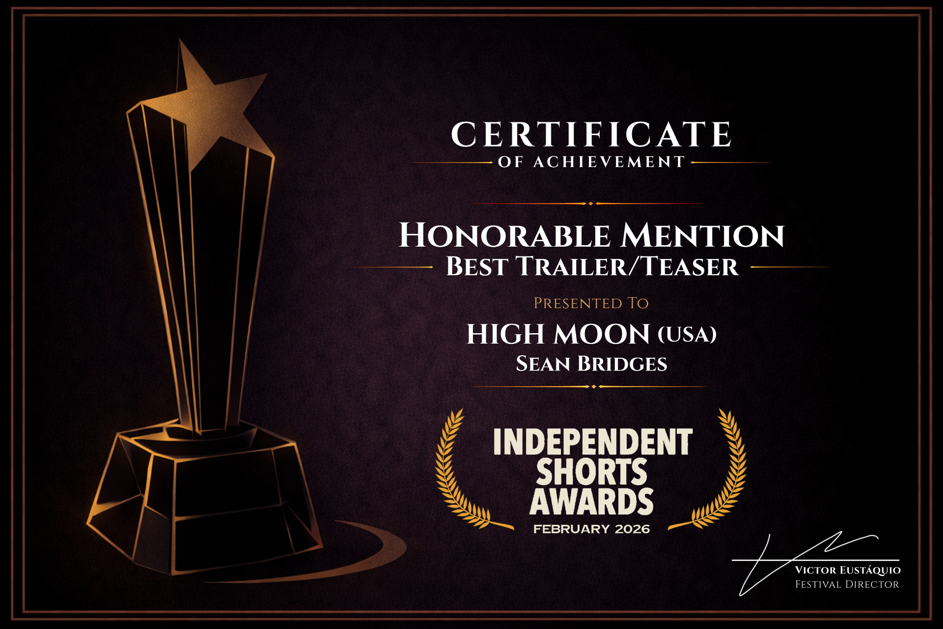 Independent Shorts Awards — Certificate of Achievement, Honorable Mention Best Trailer / Teaser, presented to High Moon by Sean Bridges, February 2026